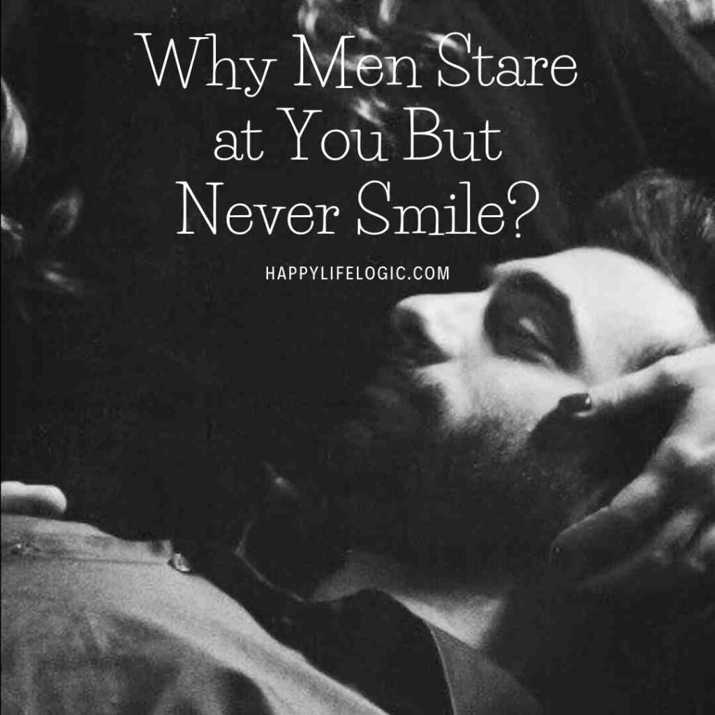 Why Men Stare at You But Never Smile