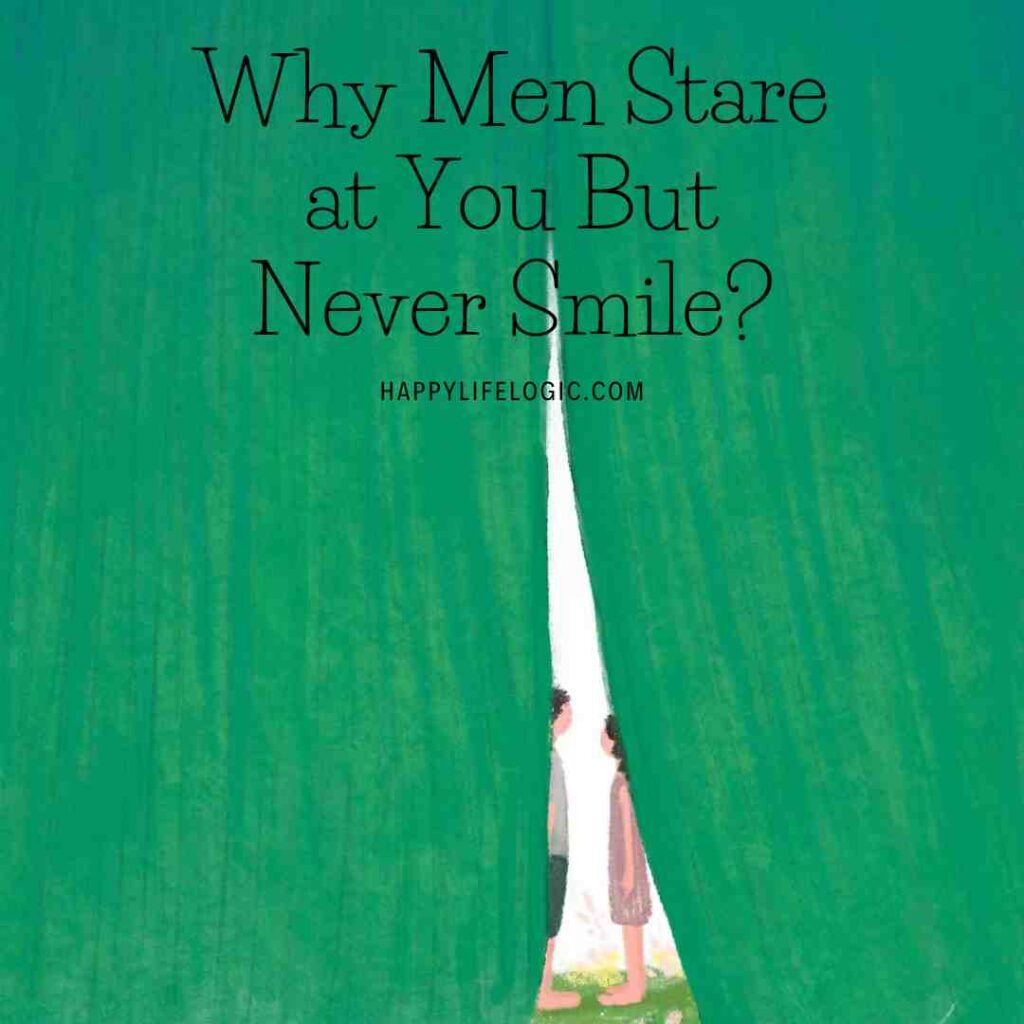 Why Men Stare at You But Never Smile